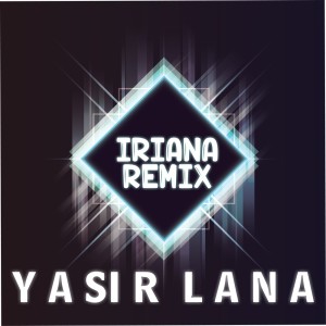 Dengarkan Yasir Lana (Remix) lagu dari Iriana Remix dengan lirik