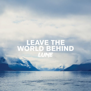 ดาวน์โหลดและฟังเพลง Leave The World Behind พร้อมเนื้อเพลงจาก Lune