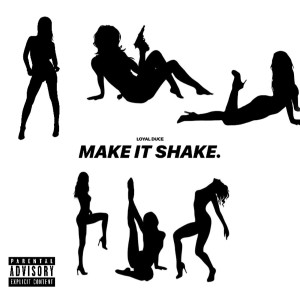 收聽Loyal Duce的Make It Shake (Explicit)歌詞歌曲