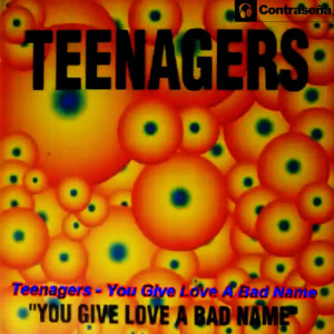 收聽Teenagers的You Give Me Love a Bad Name歌詞歌曲
