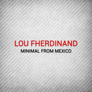 Lou Fherdinand的專輯Minimal from Mexico