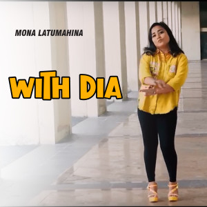 Listen to With Dia song with lyrics from Mona Latumahina