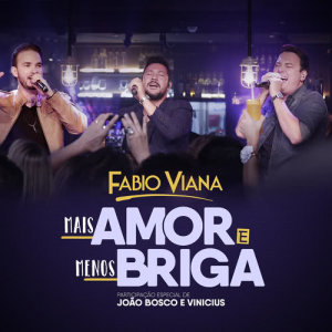 ดาวน์โหลดและฟังเพลง Mais amor e menos briga (Participação especial de João Bosco & Vinícius) (Ao vivo) พร้อมเนื้อเพลงจาก Fabio Viana