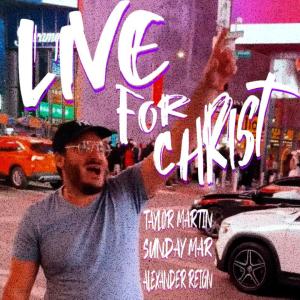 Taylor Martin的專輯Live For Christ (feat. Sunday Mar & Alexander Reign) [Live]