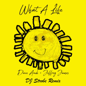 What A Life (DJ Strobe Remix) dari Dave Aude