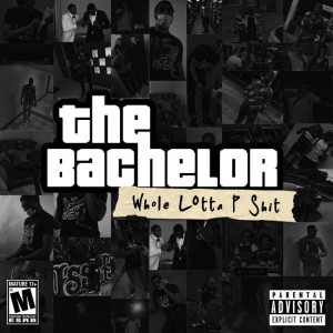 Album The Bachelor: Whole Lotta P Shit (Explicit) from 