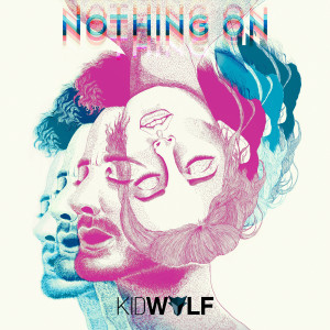 ดาวน์โหลดและฟังเพลง Nothing On พร้อมเนื้อเพลงจาก KidWolf