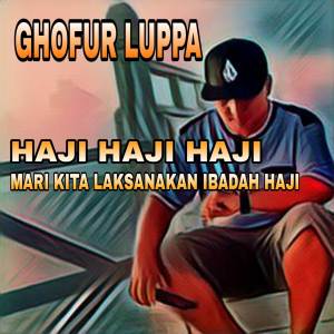 Listen to HAJI HAJI HAJI MARI KITA LAKSANAKAN HAJI song with lyrics from Ghofur Luppa
