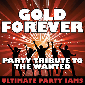 ดาวน์โหลดและฟังเพลง Gold Forever (Party Tribute to The Wanted) พร้อมเนื้อเพลงจาก Ultimate Party Jams