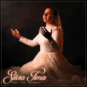 Listen to Fără Tine, Doamne! song with lyrics from Silvia Timis