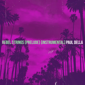 Listen to Rebel Strings (Prelude) [Instrumental] song with lyrics from Paul Della