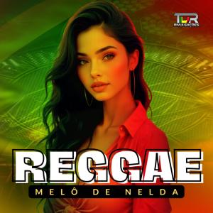 收聽TDR DIVULGAÇÕES的MELÔ DE NELDA (REGGAE VERSION)歌詞歌曲