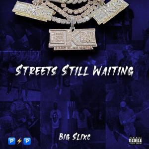 Big Slixc的專輯Streets still waiting (Explicit)