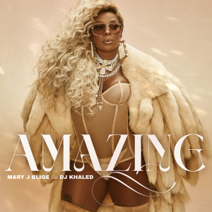 อัลบัม Amazing (feat. DJ Khaled) ศิลปิน Mary J. Blige