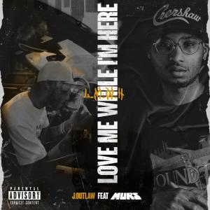 J.Outlaw的專輯Love Me While Im Here (feat. Murs) [Remix] [Explicit]