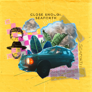 收聽Seaforth的Close Enough歌詞歌曲