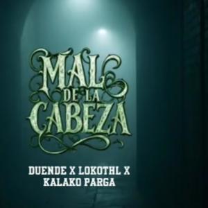 收聽Duende的Mal De La Cabeza (feat. Lokothl & Kalako Parga|Explicit)歌詞歌曲