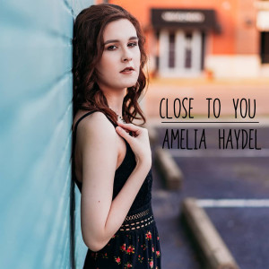 ดาวน์โหลดและฟังเพลง Close to You พร้อมเนื้อเพลงจาก Amelia Haydel