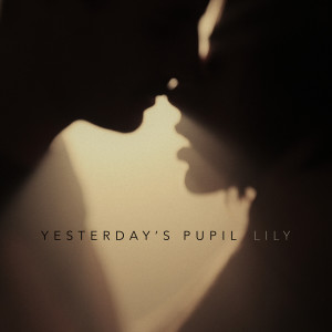 ดาวน์โหลดและฟังเพลง Lily พร้อมเนื้อเพลงจาก Yesterday's Pupil