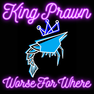收聽King Prawn的Worse For Where (Radio Edit)歌詞歌曲