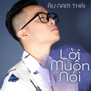 Listen to Lời Muốn Nói (YTM) song with lyrics from Âu Nam Thái