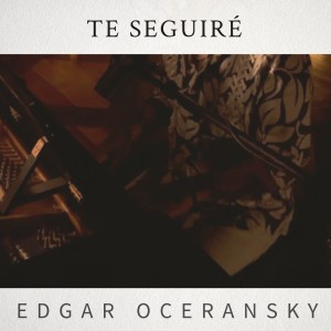 Listen to Te Seguiré song with lyrics from Edgar Oceransky