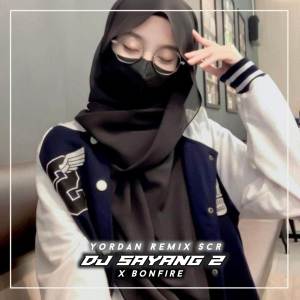 อัลบัม DJ SAYANG 2 X RAP BONFIRE MENGKANE SLOWED ศิลปิน Yordan Rmx Scr