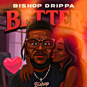 Listen to Better (Explicit) song with lyrics from Bishop Drippa