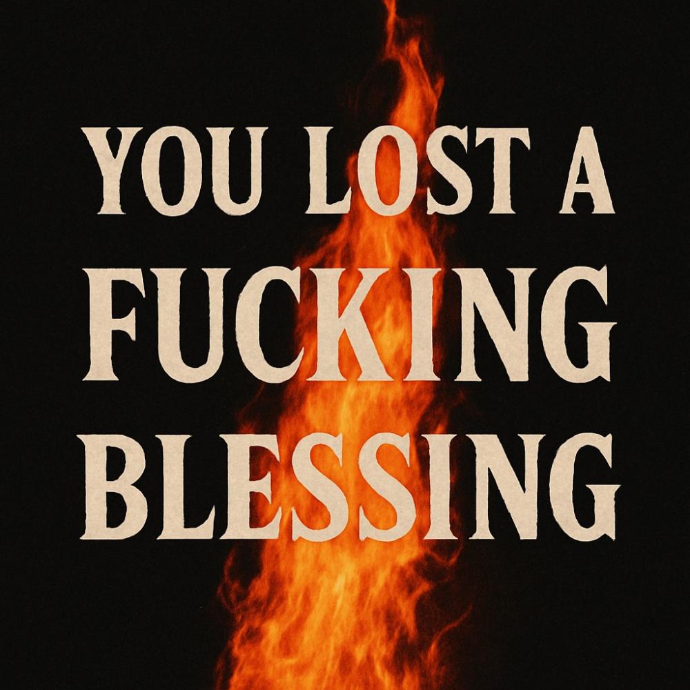 you lost a ******* blessing (Explicit)