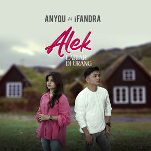 Dengarkan lagu Alek Labiah di Urang nyanyian Anyqu dengan lirik