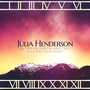 อัลบัม Between Earth and Sky (Music from "Chrono Trigger") ศิลปิน Julia Henderson