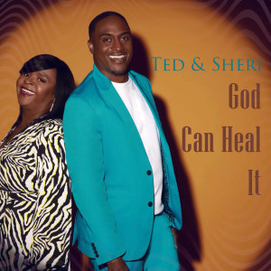 ดาวน์โหลดและฟังเพลง God Can Heal It พร้อมเนื้อเพลงจาก Ted & Sheri