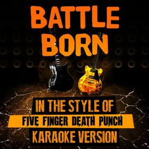 Battle Born (In the Style of Five Finger Death Punch) [Karaoke Version]