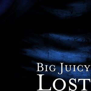 Listen to Lost (Explicit) song with lyrics from Big Juicy