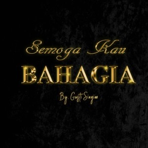 Dengarkan lagu Semoga Kau Bahagia nyanyian Gusti Siagian dengan lirik