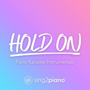 收听Sing2Piano的Hold On (Originally Performed by Chord Overstreet) (Piano Karaoke Version)歌词歌曲