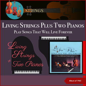 Living Strings Plus Two Pianos的专辑Living Strings Plus Two Pianos Play Songs That Will Live Forever (Album of 1962)