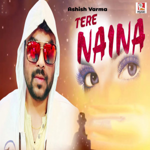 收听Ashish Varma的Tere Naina歌词歌曲