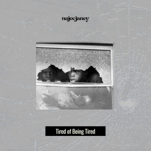 Listen to Tired of Being Tired (Explicit) song with lyrics from Najee Janey