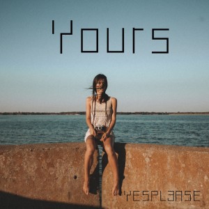 ดาวน์โหลดและฟังเพลง Yours พร้อมเนื้อเพลงจาก YESPL3ASE