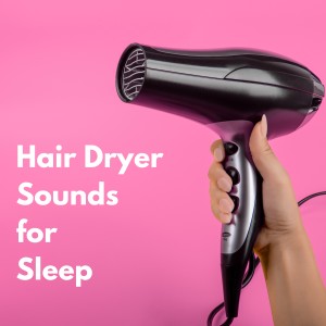 Sleep Sound Factory的專輯Hair Dryer Sounds for Sleep