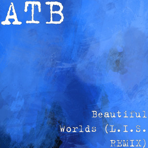 Album Beautiful Worlds (L.I.S. REMIX) oleh ATB