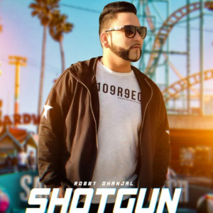 Listen to Shotgun song with lyrics from Robby Dhanjal