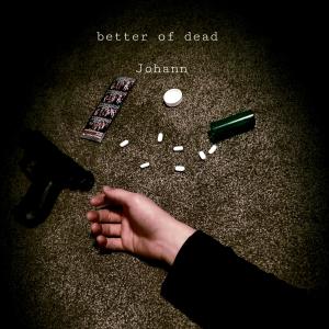 Listen to Better Off Dead (Explicit) song with lyrics from Johann