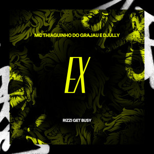 ดาวน์โหลดและฟังเพลง Ex (Explicit) พร้อมเนื้อเพลงจาก MC Thiaguinho do Grajaú