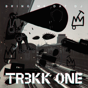 ดาวน์โหลดและฟังเพลง Bring Me Dat DJ (其他) พร้อมเนื้อเพลงจาก TR3KK ONE