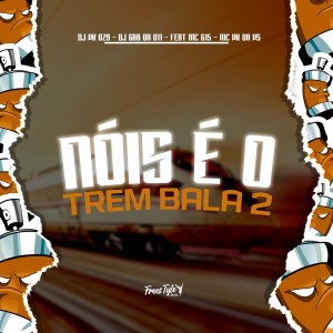 ดาวน์โหลดและฟังเพลง Nóis É Os Trem Bala 2 (Explicit) พร้อมเนื้อเพลงจาก DJ VK DZ9