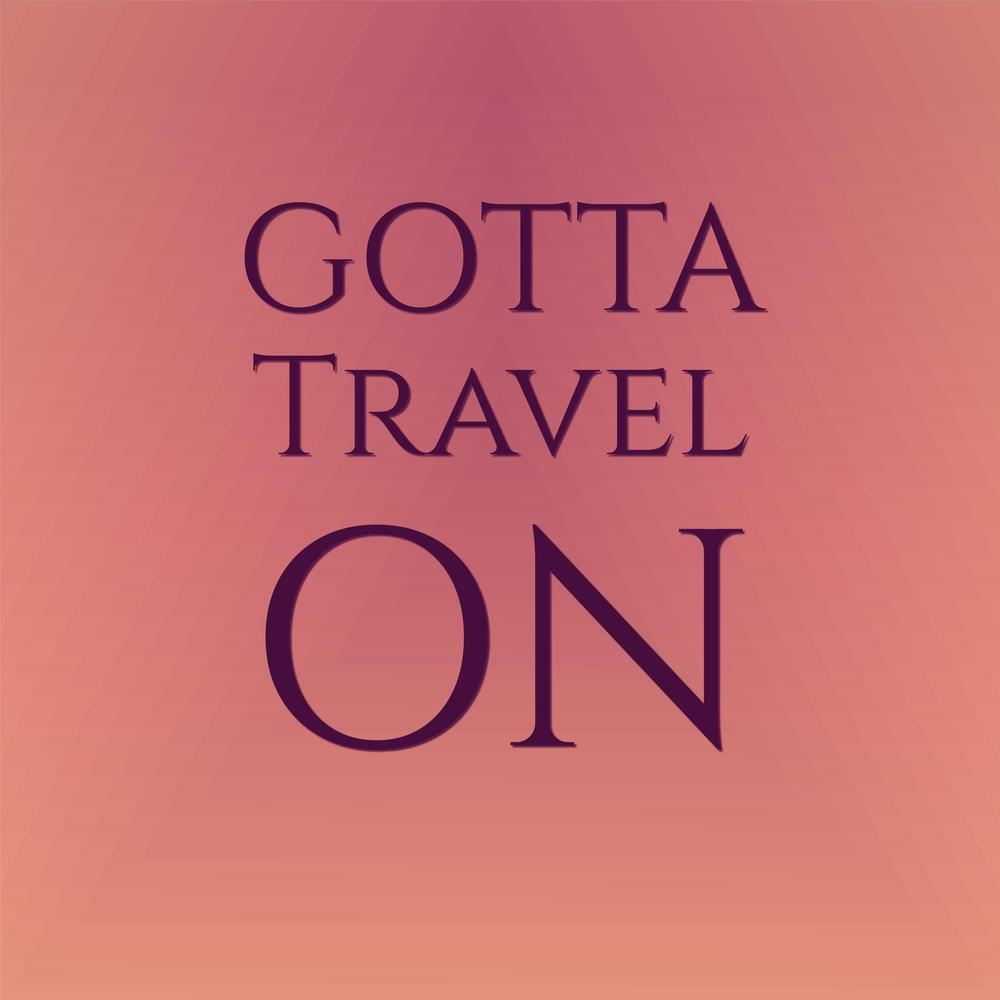 Gotta Travel On