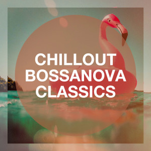 Album Chillout Bossanova Classics oleh Various Artists