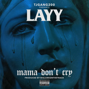 Dengarkan lagu Mama Don't Cry (Explicit) nyanyian Layy dengan lirik